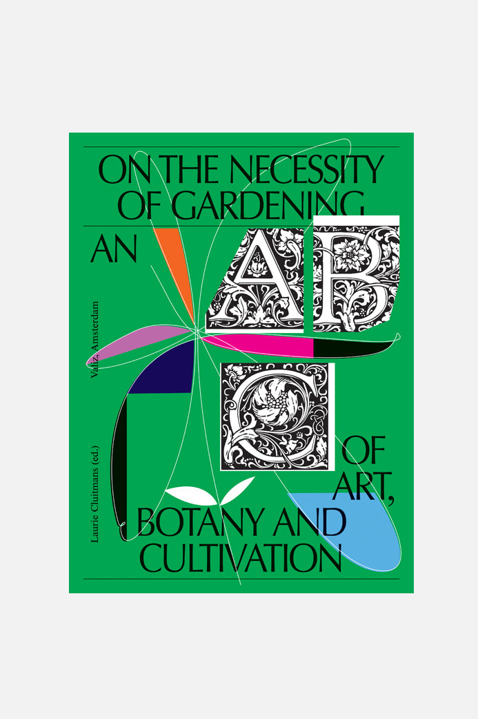 On the Necessity of Gardening - An ABC of Art, Botany and Cultivation-Valiz-KIOSK48TH